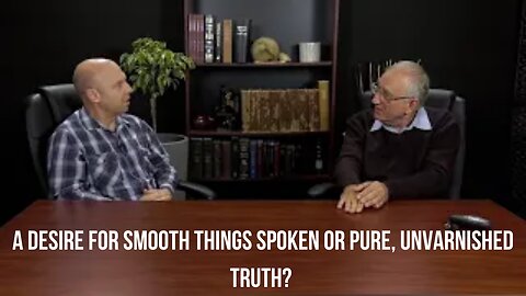 A Desire For Smooth Things Spoken Or Pure, Unvarnished Truth - Walter Veith & Martin Smith