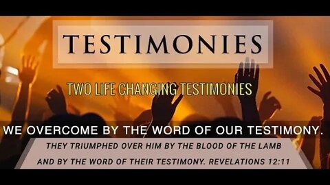 Two Powerful Life Changing Testimonies of Faith