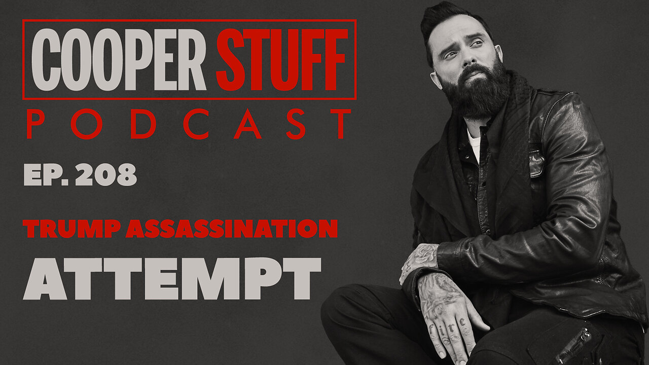 Cooper Stuff Ep. 208 - Trump Assassination Attempt