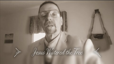 Jesus Watered the Tree