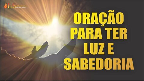 Em todos os momentos, faça esta ORAÇÃO PARA TER MAIS LUZ E SABEDORIA e perceba os resultados