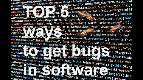 TOP 5 ways to get bugs into software