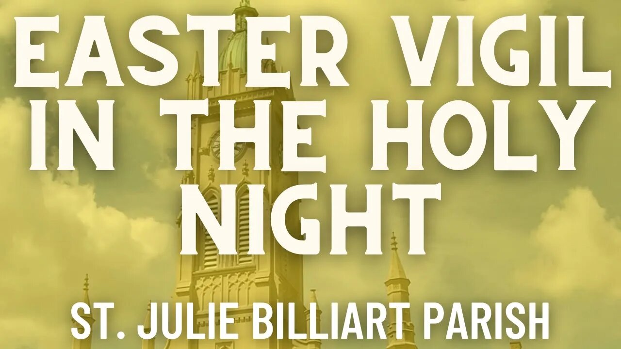 Easter Vigil in the Holy Night of Easter - Mass from St. Julie Billiart Parish - Hamilton, Ohio