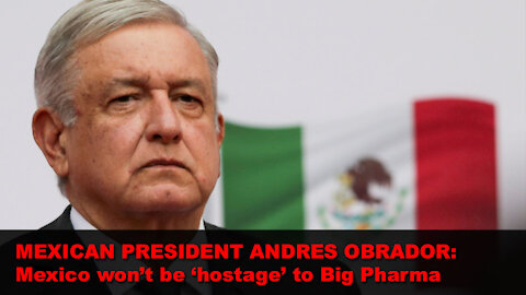 Mexican President speaks out against Big Pharma