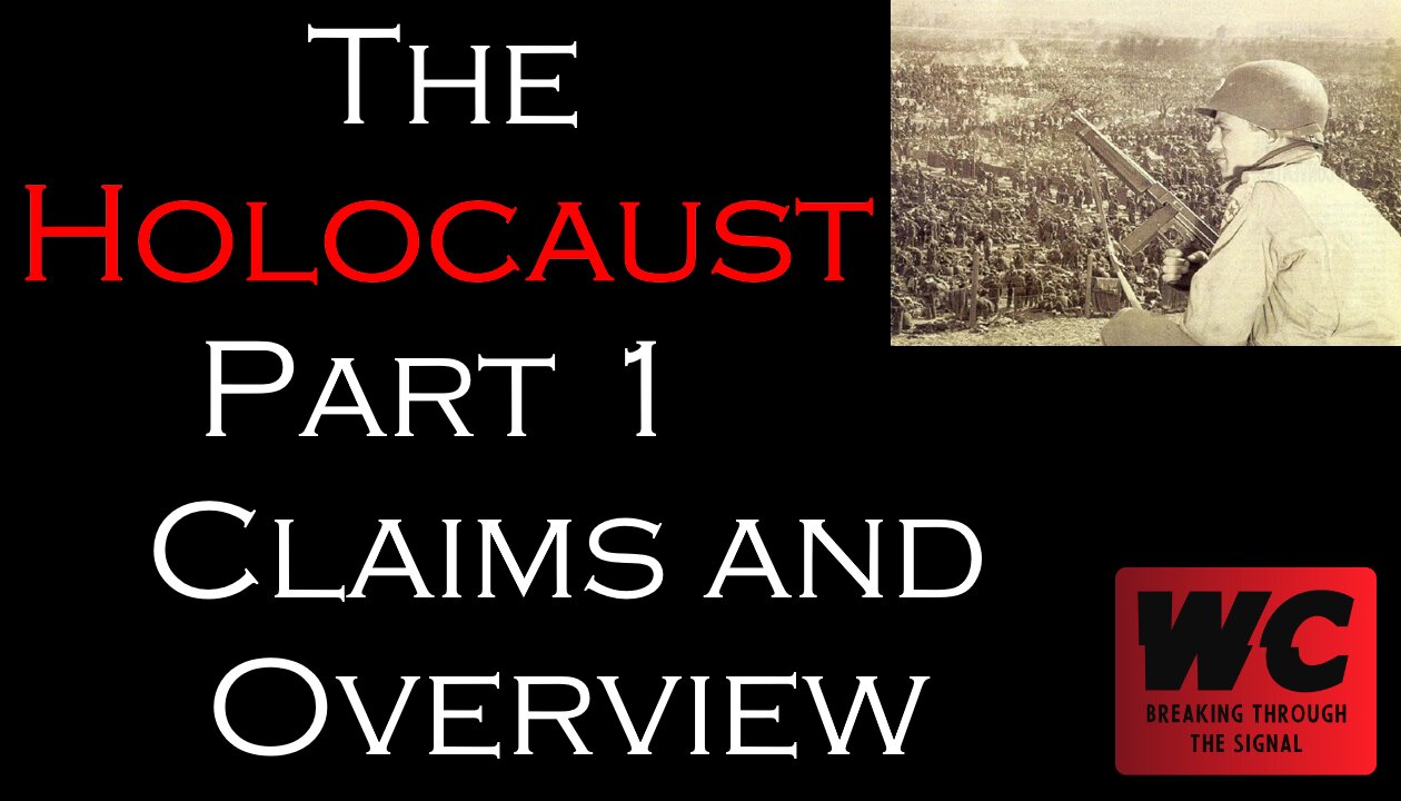 What Really Happened? The Holocaust Pt. 1 - The Claim and an Overview