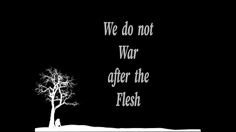 We Do Not War Against The Flesh