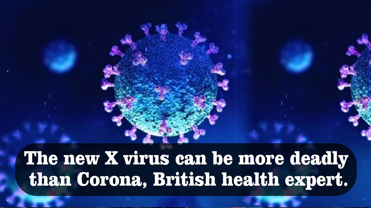 The new X virus can be more deadly than Corona, British health expert. @InterestingStranger