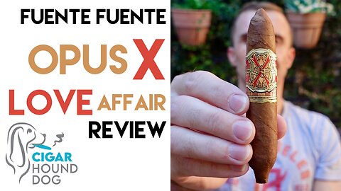 Fuente Fuente Opus X Love Affair Cigar Review