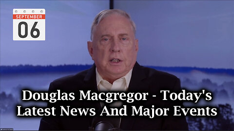 Douglas Macgregor Today's Latest News And Major Events - Sept 6