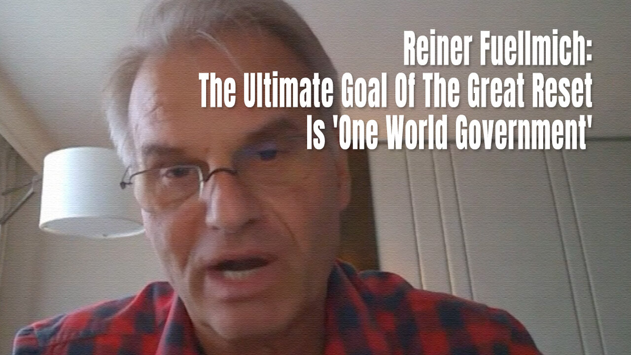 Reiner Fuellmich: The Ultimate Goal Of The Great Reset Is 'One World Government'