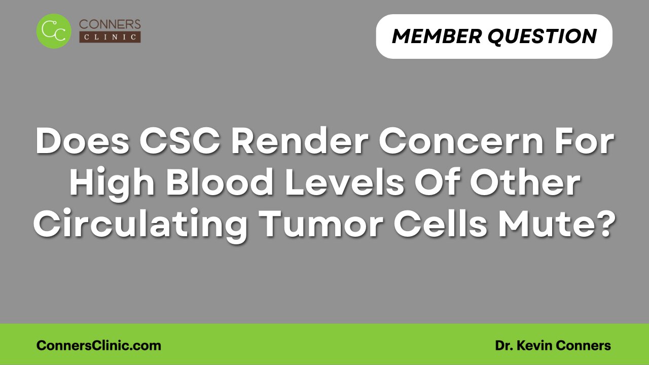 Does CSC Render Concern For High Blood Levels Of Other Circulating Tumor Cells Mute?