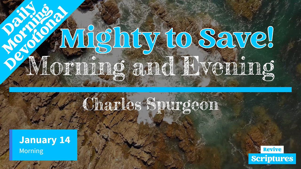 January 14 Morning Devotional | Mighty to Save! | Morning & Evening by Charles Spurgeon