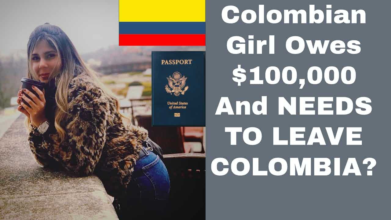 Colombian Girl Owes $100,000 And NEEDS TO LEAVE COLOMBIA?! | Episode 255