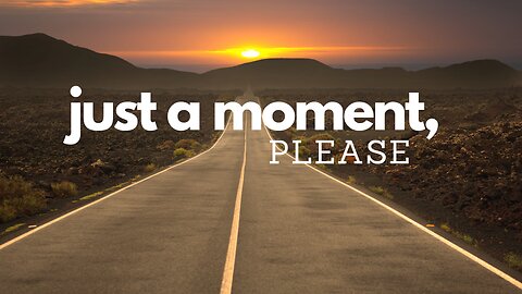 Just a Moment, Please