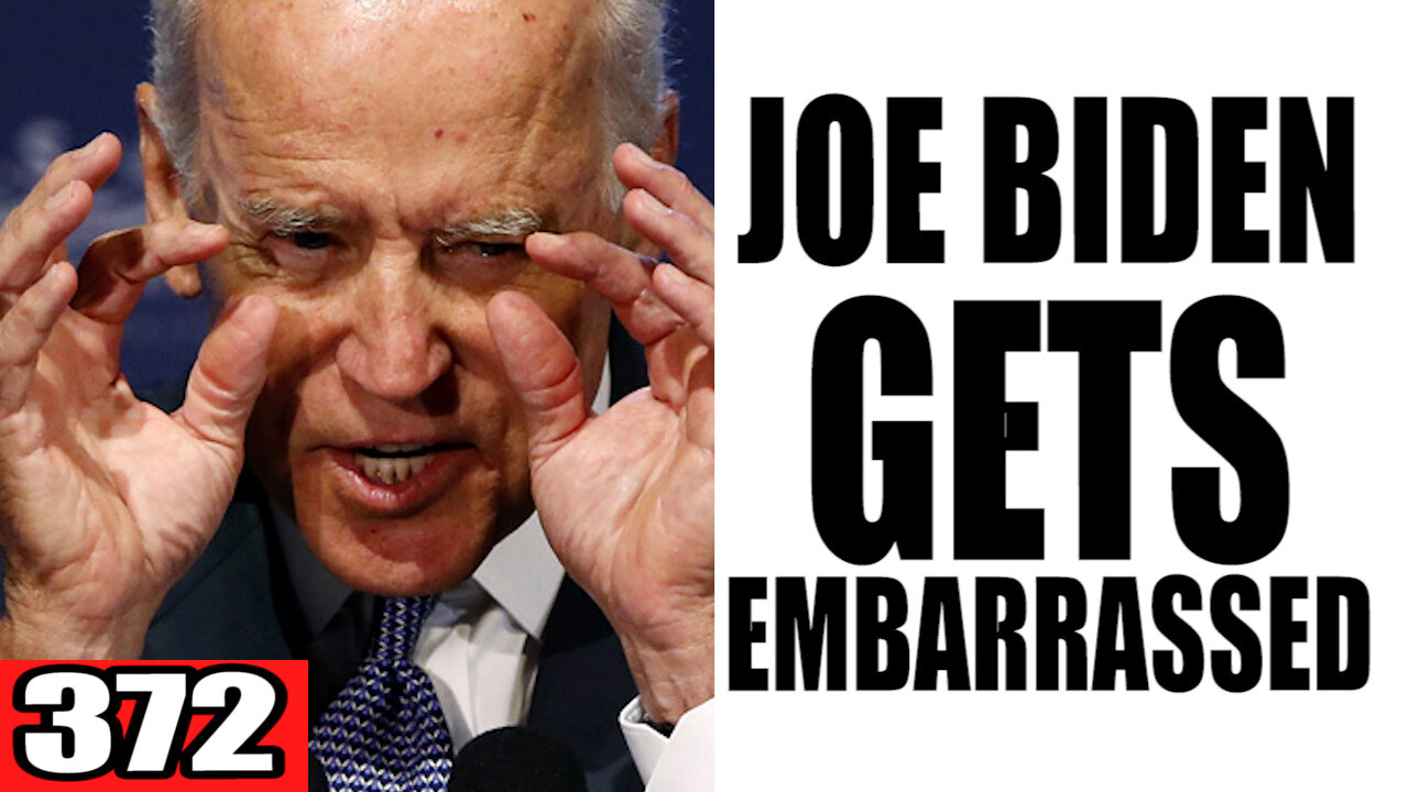 372. Biden Gets EMBARRASSED