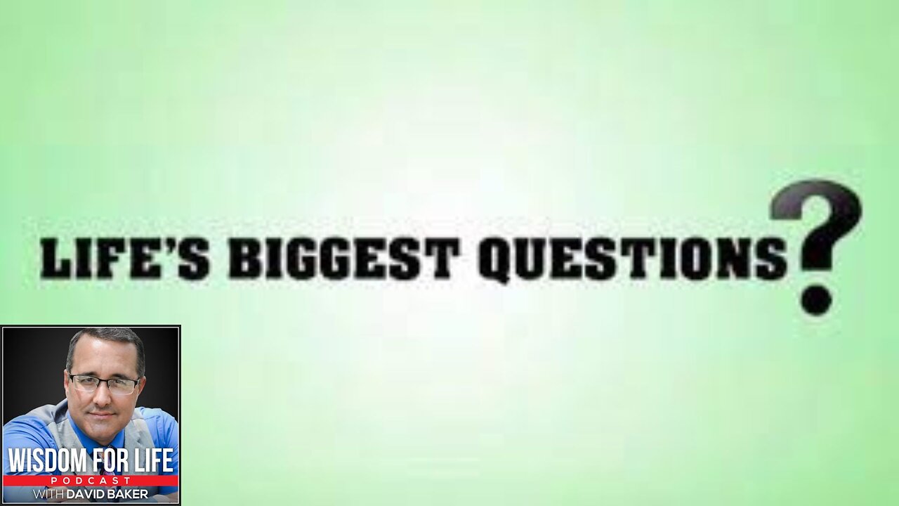 Wisdom for Life - "Life's Three Biggest Questions"