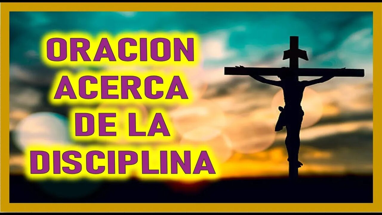 ORACION ACERCA DE LA DISCIPLINA