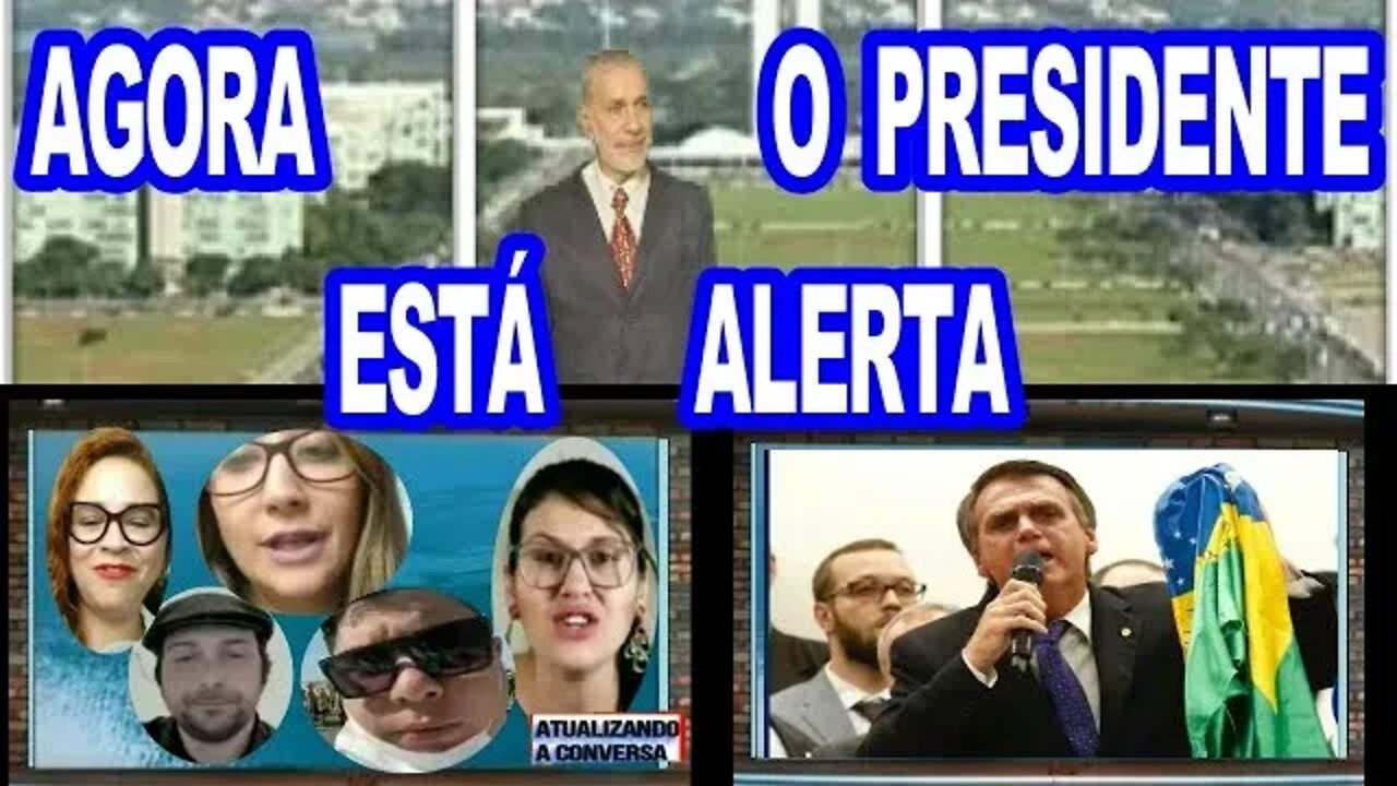 AGORA O PRESIDENTE ESTA ALERTA, TODOS SABEM DO GOLPE.