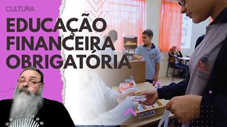 EDUCAÇÃO FINANCEIRA deve ser OBRIGATÓRIA nas ESCOLAS?