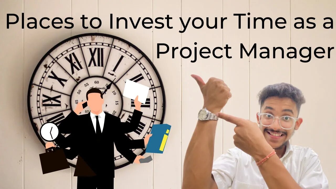 Places to Invest your Time as a Project Manager