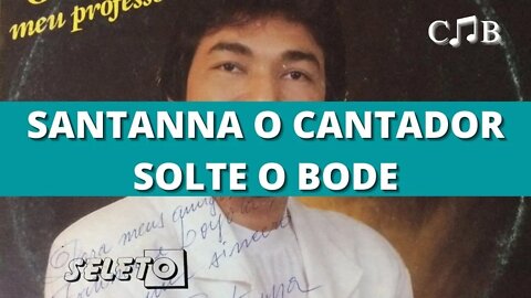 Santanna O Cantador - Solte o Bode