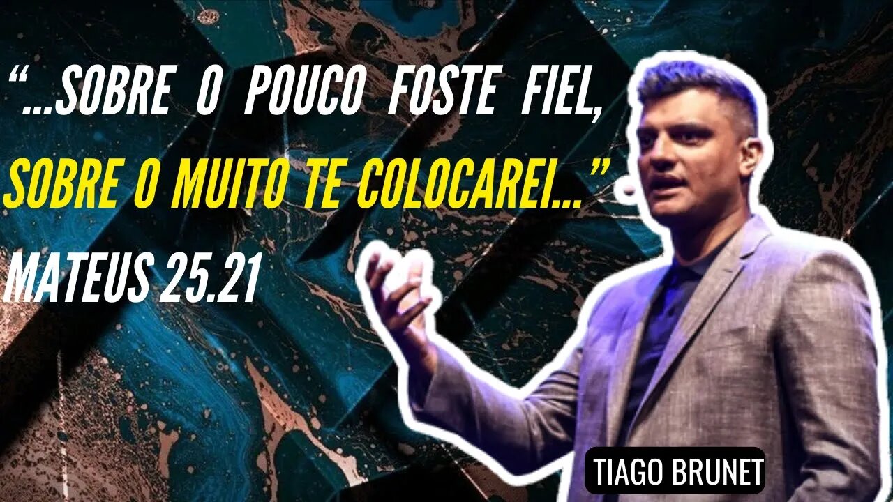 Sobre o pouco FOSTE FIEL, sobre o MUITO te COLOCAREI Mateus 25.21- [TIAGO BRUNET] (MOTIVACIONAL)