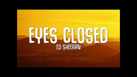 Ed Sheeran - Eyes Closed
