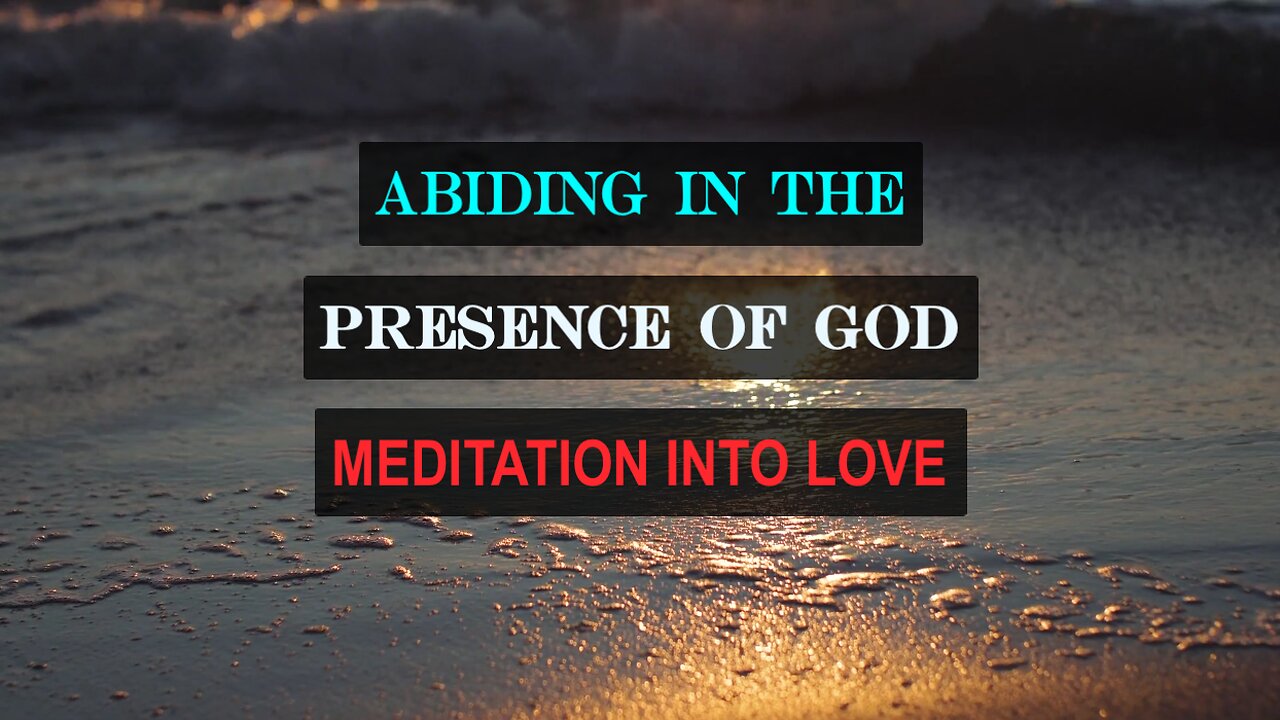 Abiding in the Presence of God - Meditation into Love