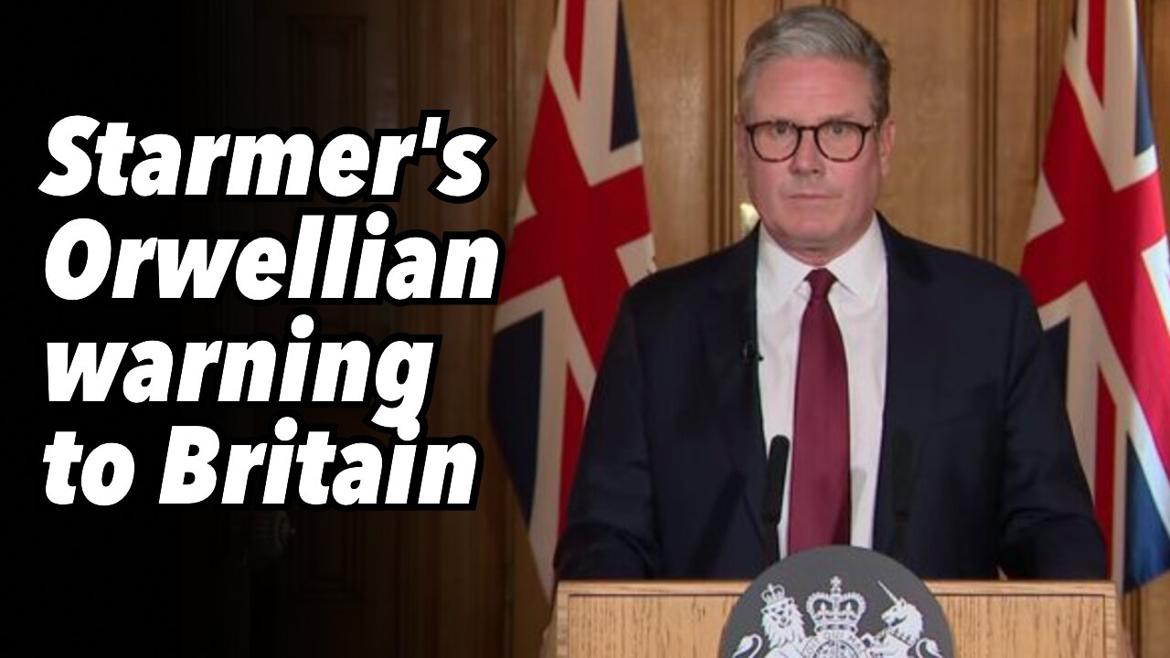 Starmer's Orwellian warning to Britain