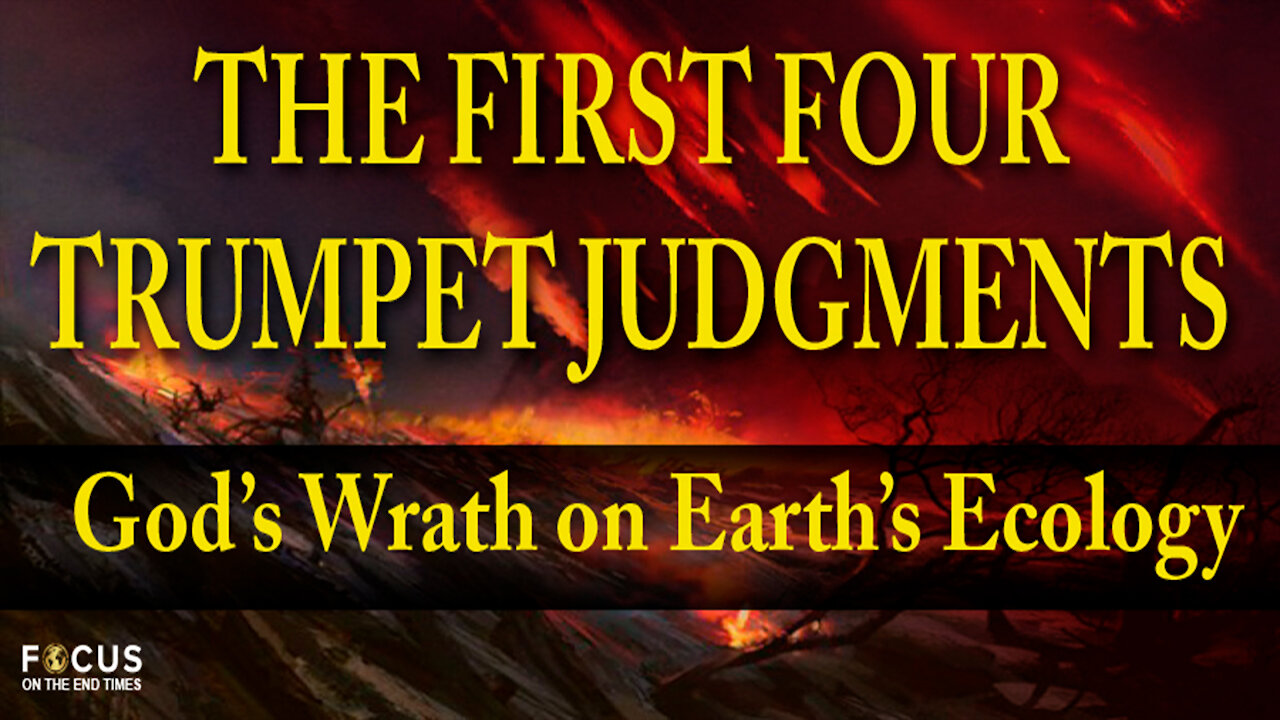 The First Four Trumpet Judgements - God's Wrath On Earth's Ecology