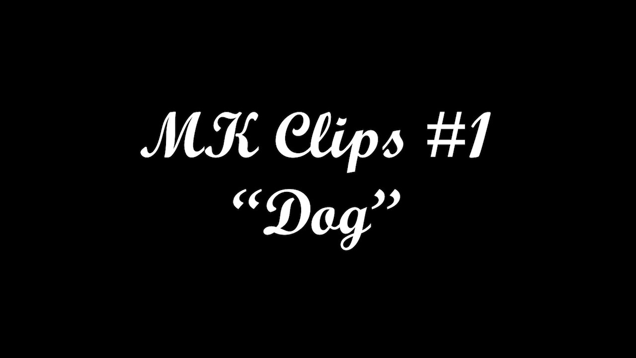 MK Clips - "Dog"