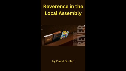 Reverence in the Local Assembly, By David Dunlap