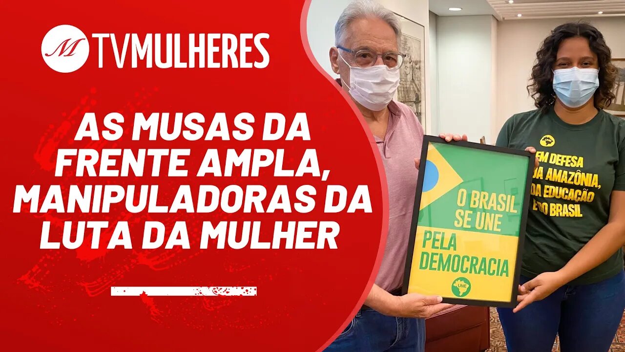 As musas da Frente Ampla, manipuladoras da luta da mulher - TV Mulheres nº 105 - 24/10/21