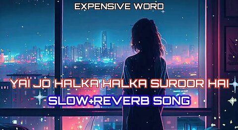 YAI JO HALKA HALKA SUROOR HAI|SLOW+REVERB SONG