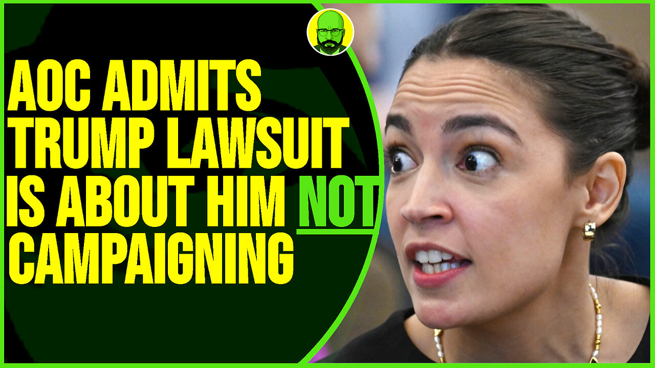 AOC ADMITS TRUMP LAWSUIT IS ABOUT HIM NOT CAMPAIGNING