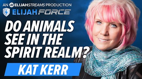 KAT KERR: DO ANIMALS SEE IN THE SPIRIT REALM?