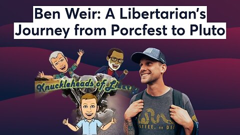 Ben Weir: A Libertarian’s Journey from Porcfest to Pluto