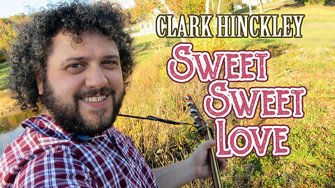 "Sweet Sweet Love" Clark Hinckley