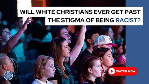 Will white Christians ever get past the stigma of being racist?