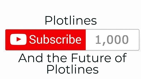 1K Subscribers and the Future of Plotlines