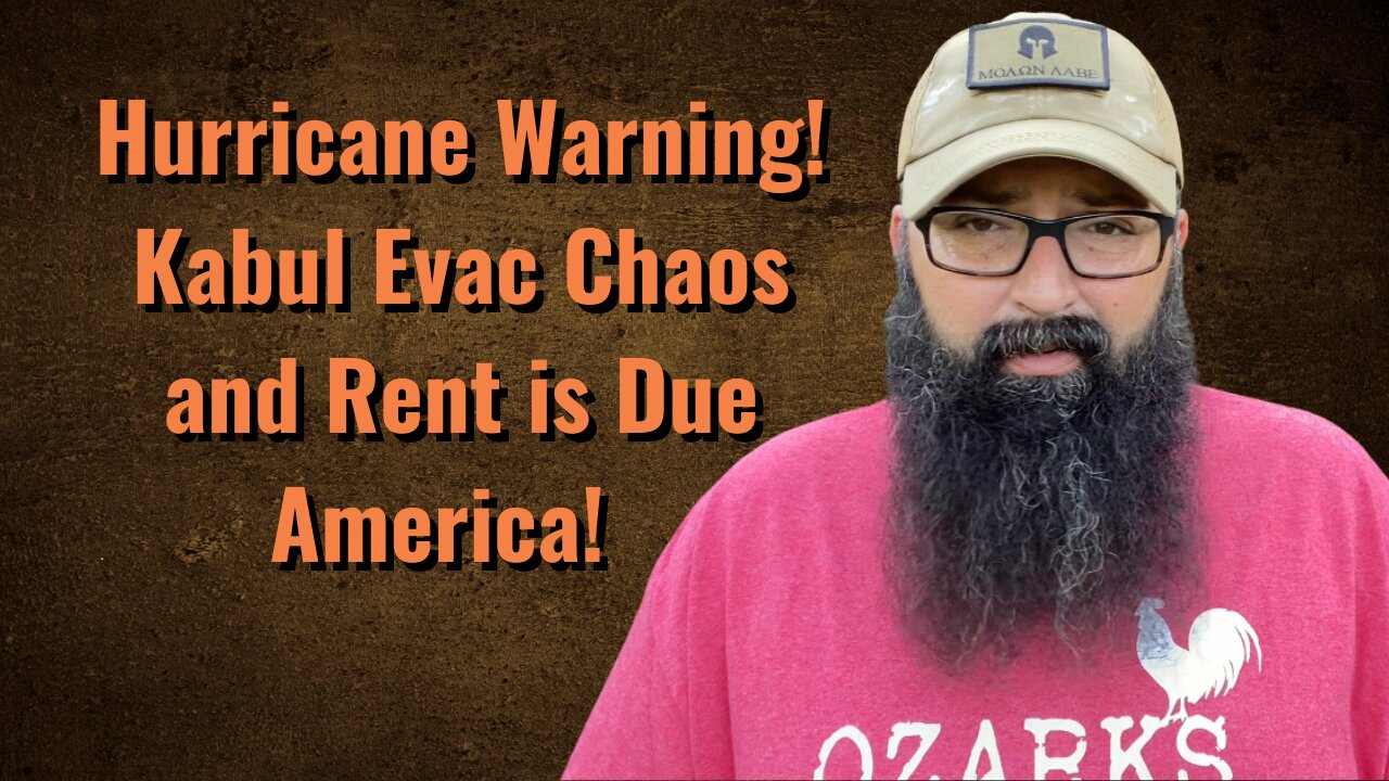 Hurricane Warning! Kabul Evac Chaos and Rent is Due America!