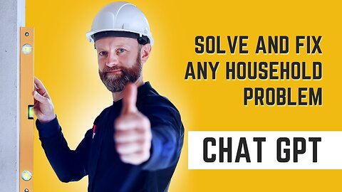 Fixing Household Problems Made EASY with Chat GPT - Detailed Tutorial And Prompts