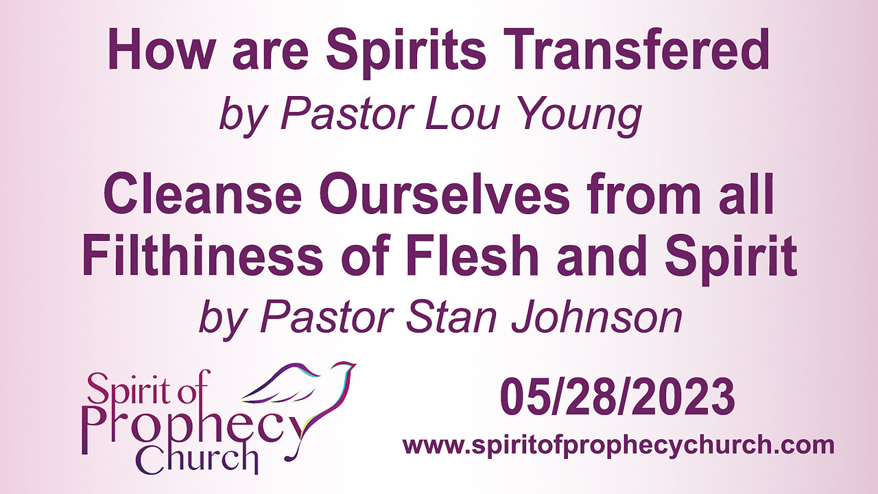 How are Spirits Transferred / Cleanse Ourselves from all Filthiness of Flesh and Spirit 05/29/2023