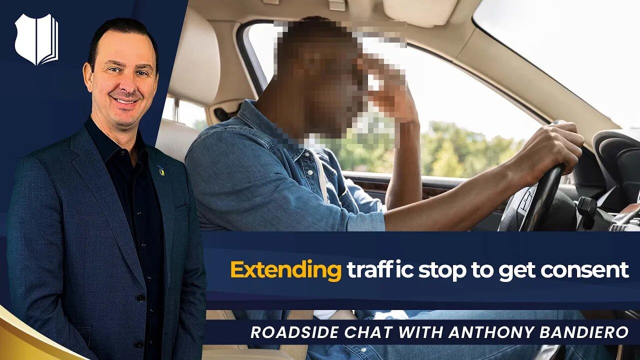 Ep #397: Extending traffic stop to get consent