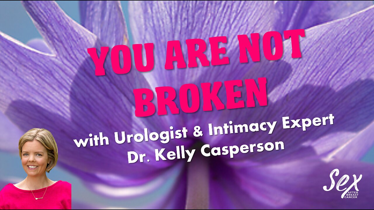 Ep 41 - You Are Not Broken with Urologist & Intimacy Expert Dr. Kelly Casperson