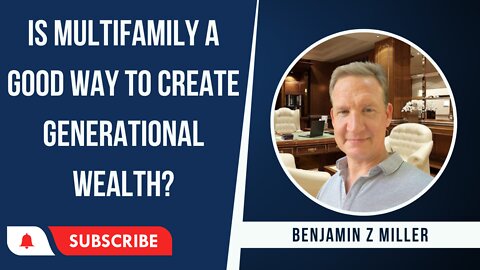 Is multifamily a good way to create generational wealth?