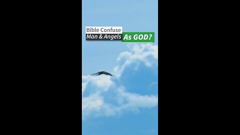 Bible Confuse Man & Angels as God?