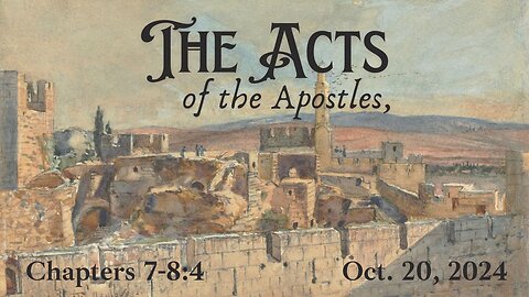 Acts Chapters 7-8:4 (Part 5)