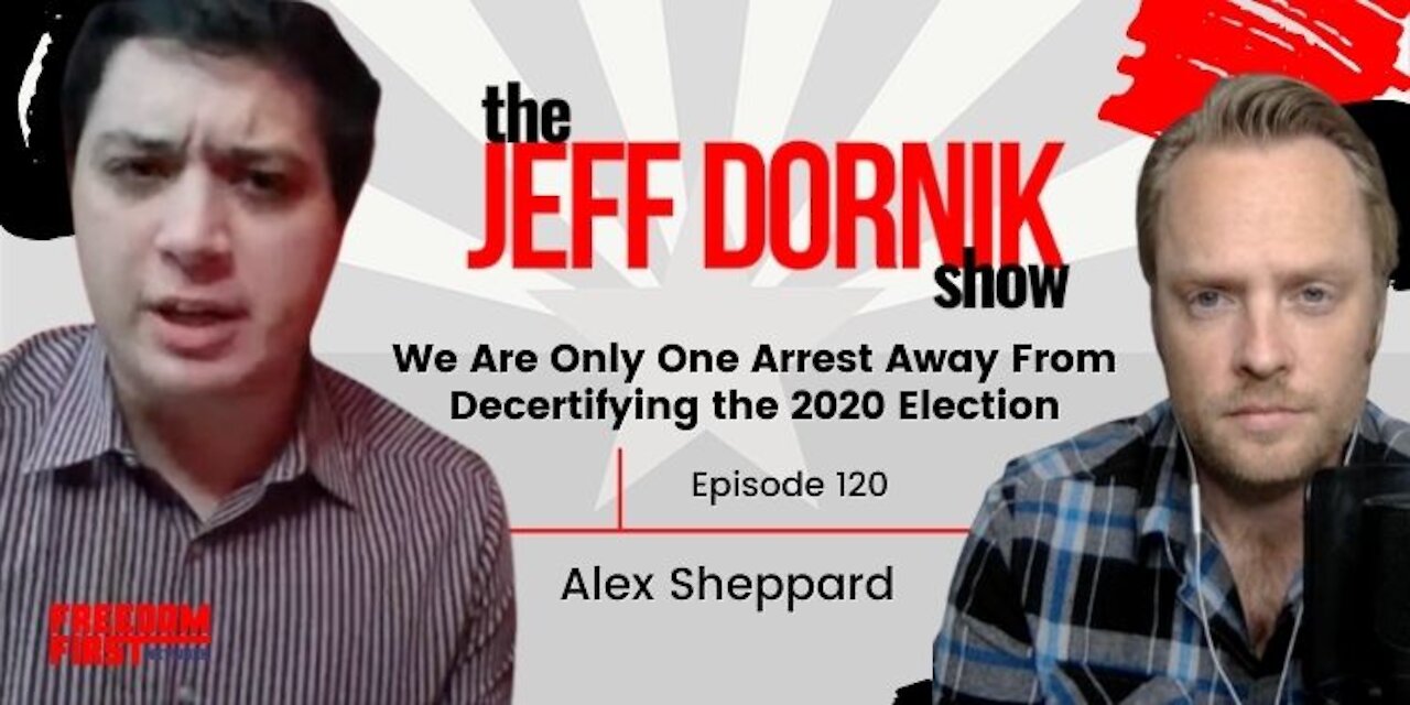 Alex Sheppard: We Are Only One Arrest Away From Decertifying the 2020 Election