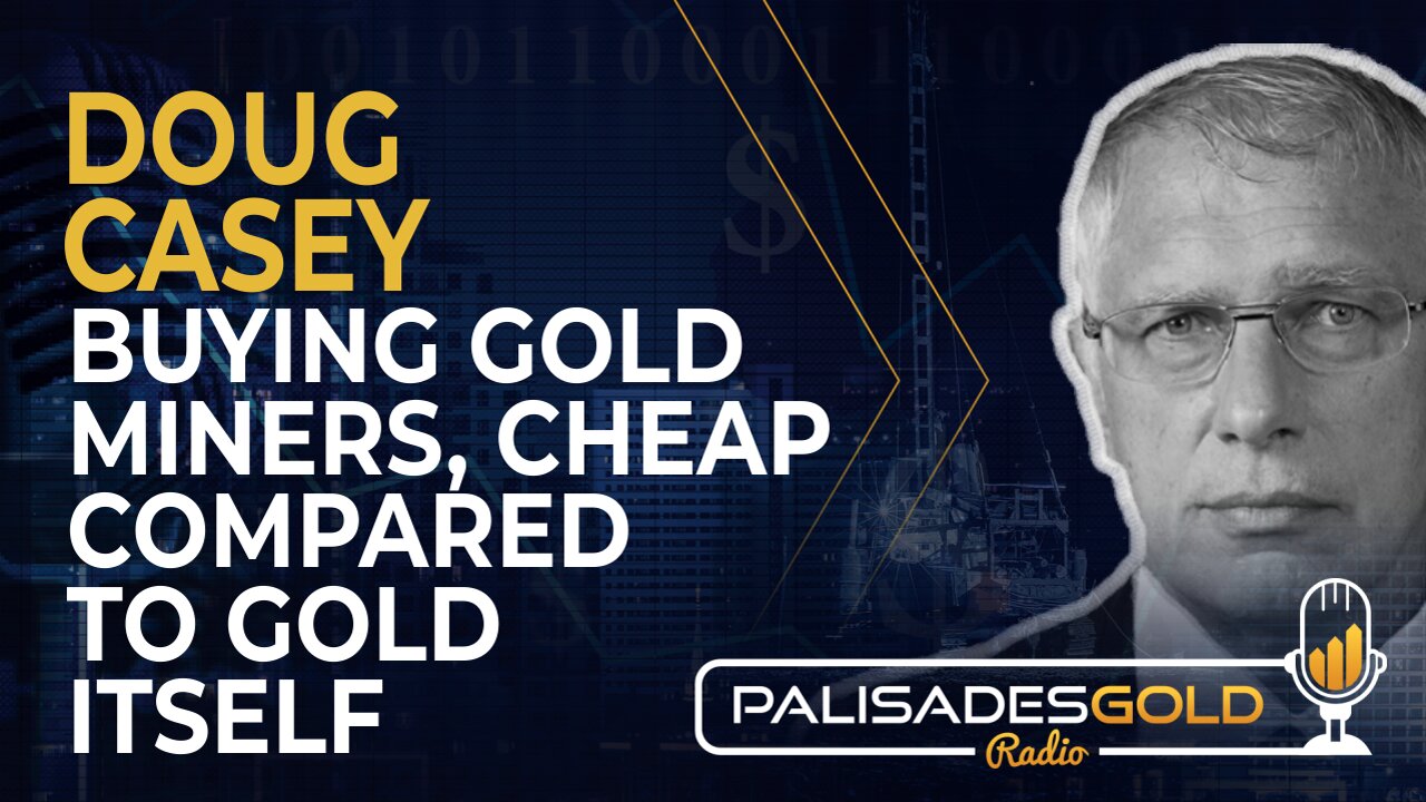 Doug Casey: Buying Gold Miners, Cheap Compared to Gold Itself